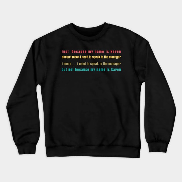 just because my name is Karen, doesn't mean I need to speak to the manager Crewneck Sweatshirt by MINOUCHSTORE